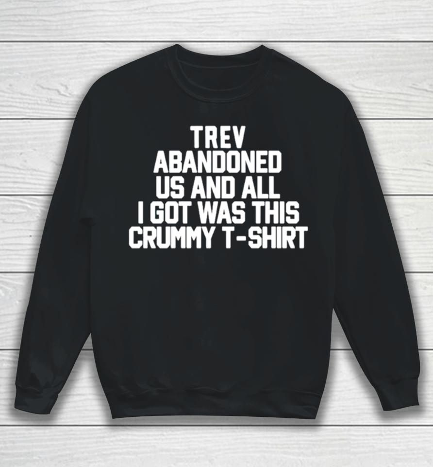 Trev Abandonment Us And All I Got Was This Crummy Sweatshirt