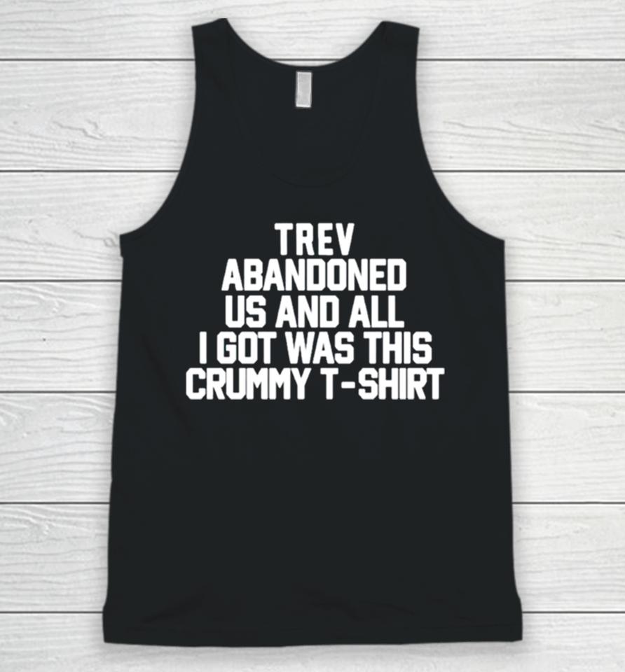 Trev Abandonment Us And All I Got Was This Crummy Unisex Tank Top