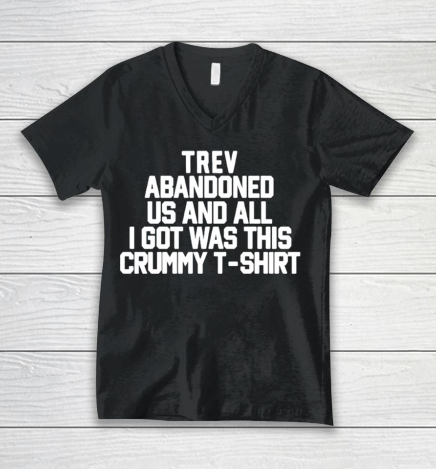 Trev Abandonment Us And All I Got Was This Crummy Unisex V-Neck T-Shirt