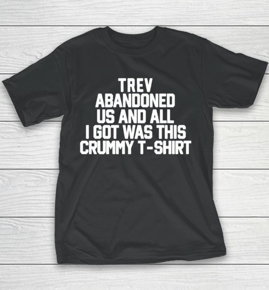 Trev Abandonment Us And All I Got Was This Crummy Youth T-Shirt