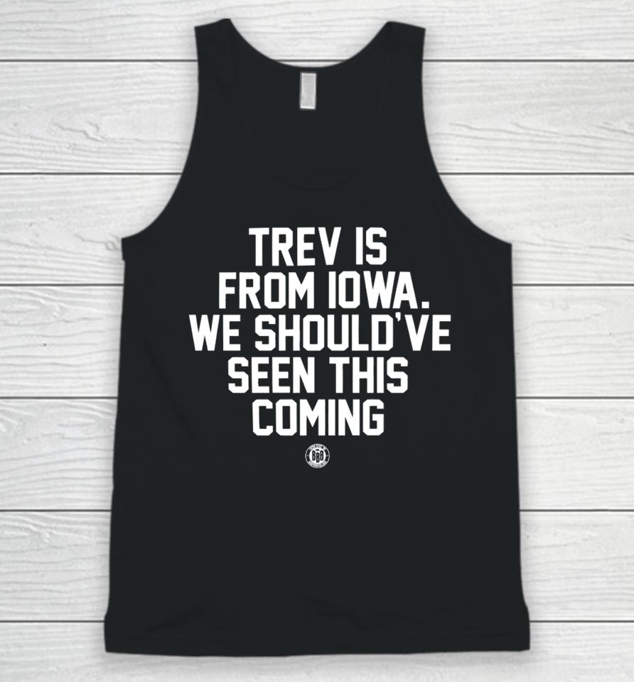 Trev Is From Iowa We Should've Seen This Coming Unisex Tank Top