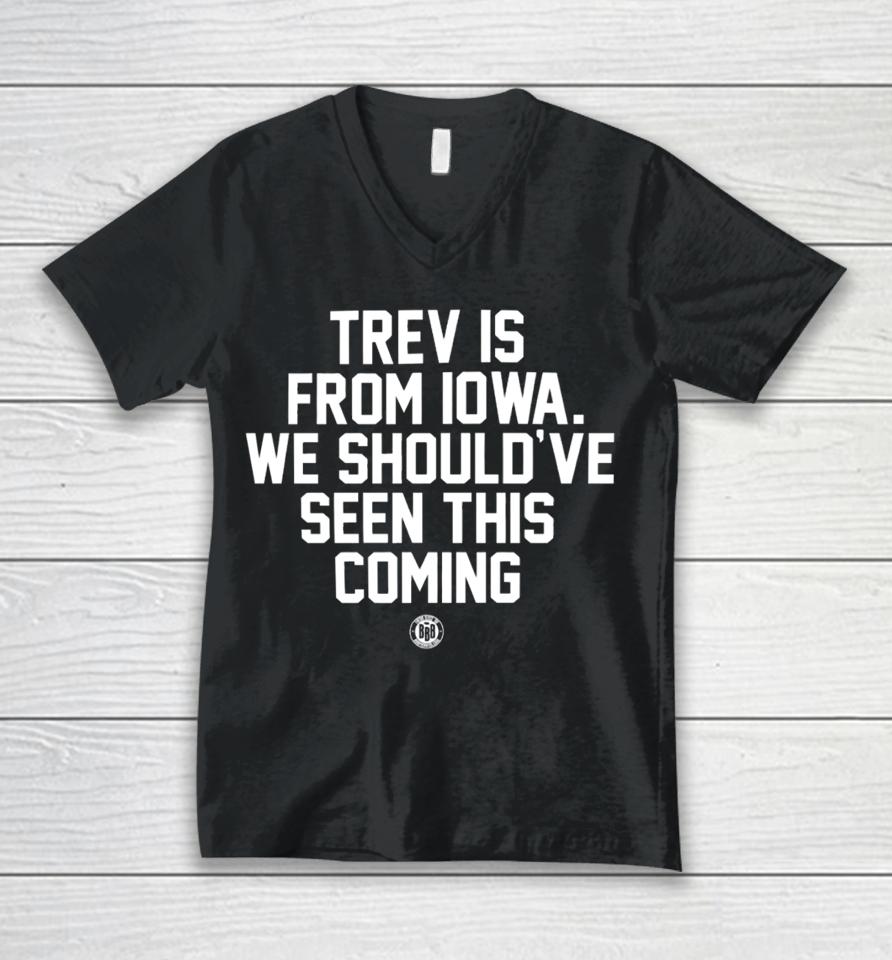 Trev Is From Iowa We Should've Seen This Coming Unisex V-Neck T-Shirt