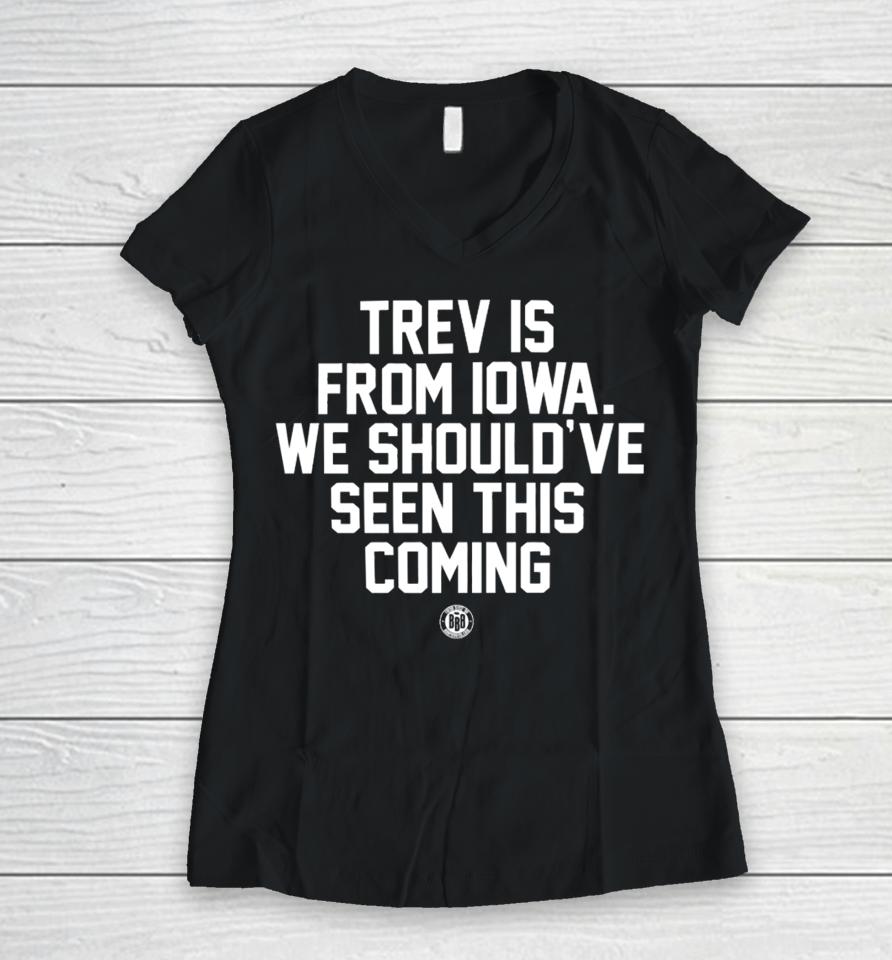 Trev Is From Iowa We Should've Seen This Coming Women V-Neck T-Shirt