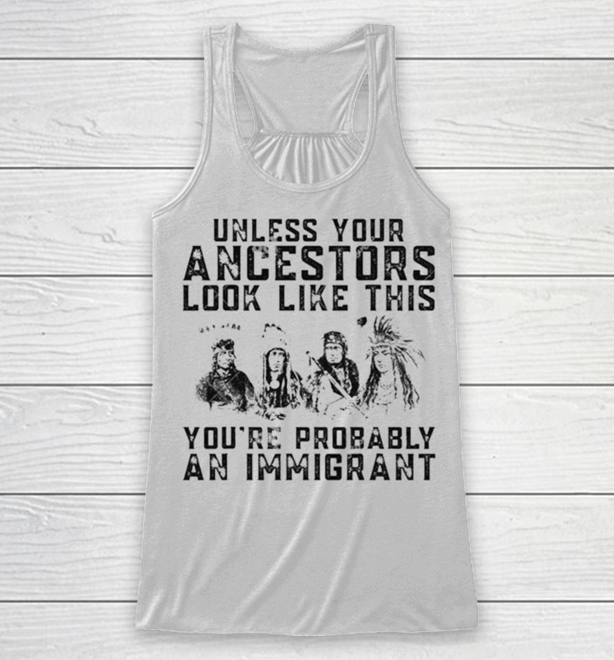 Tribe Your Ancestors Look Like This You’re Probably An Immigrant Ative American Immigration Racerback Tank