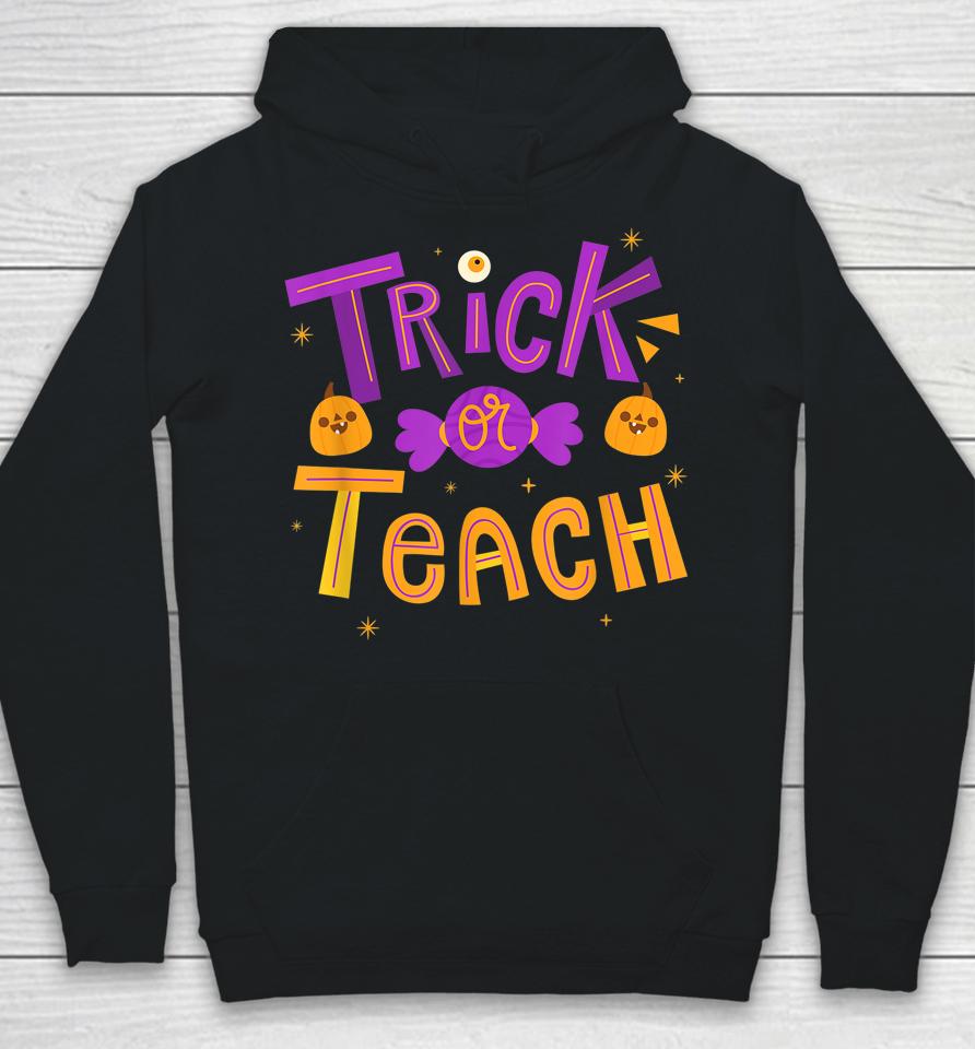 Trick Or Teach Teacher Halloween Hoodie