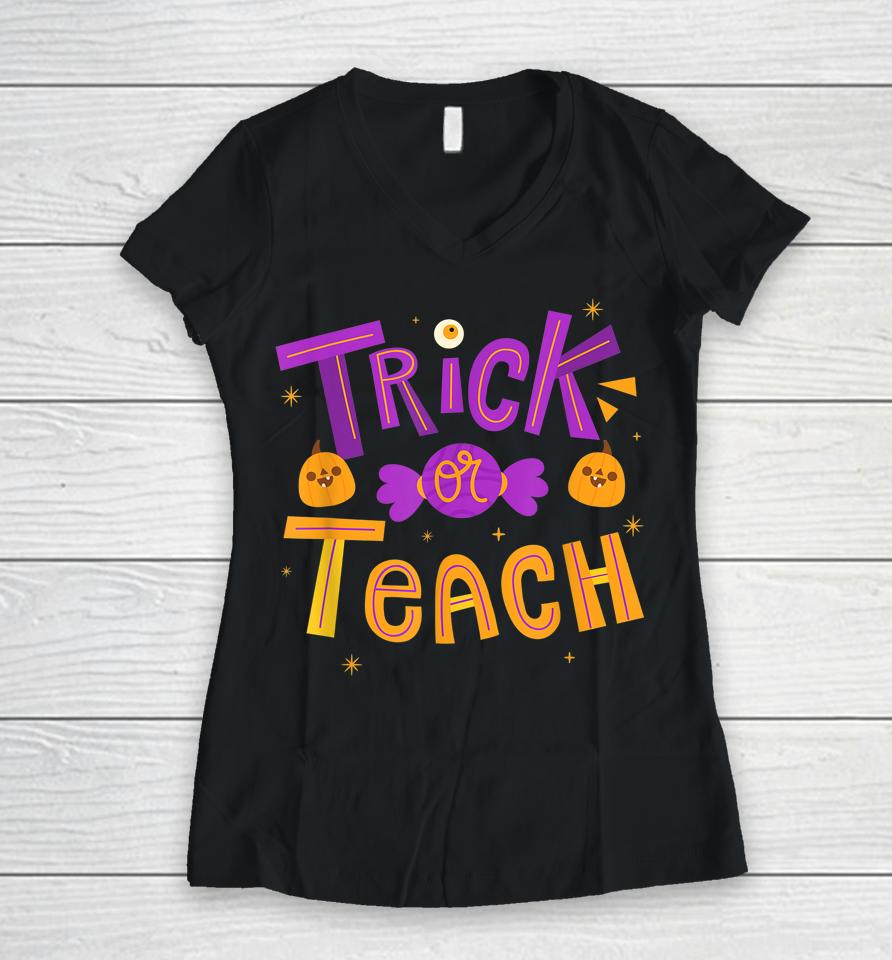 Trick Or Teach Teacher Halloween Women V-Neck T-Shirt