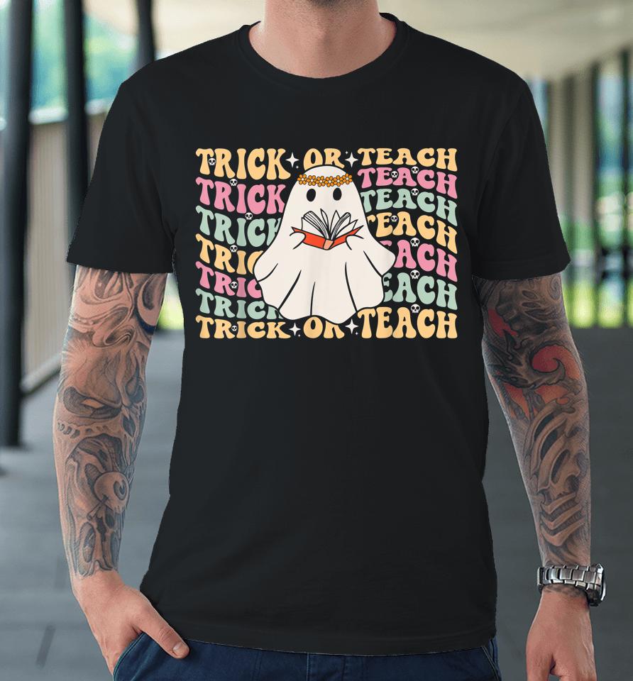 Trick Or Teach Teacher Retro Vintage Groovy Ghost Halloween Premium T-Shirt