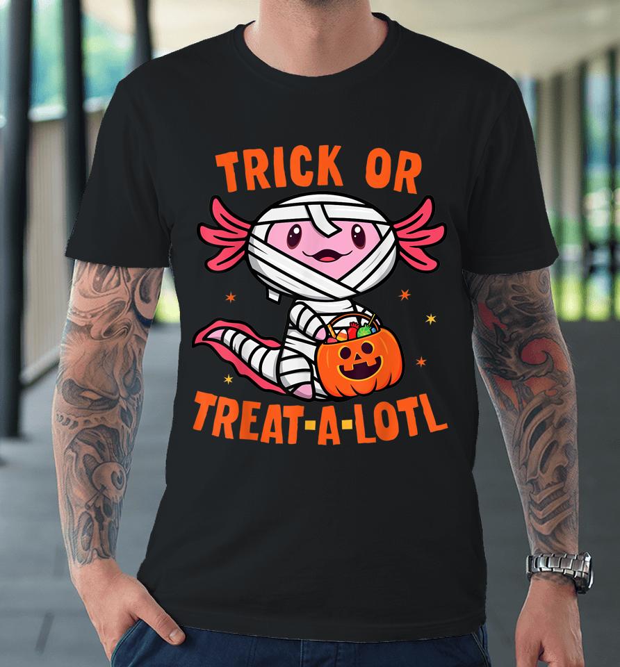 Trick Or Treat A Lotl Axolotl Halloween Premium T-Shirt