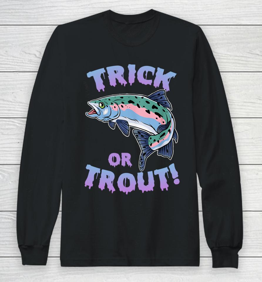 Trick Or Trout Fishing Lovers Long Sleeve T-Shirt