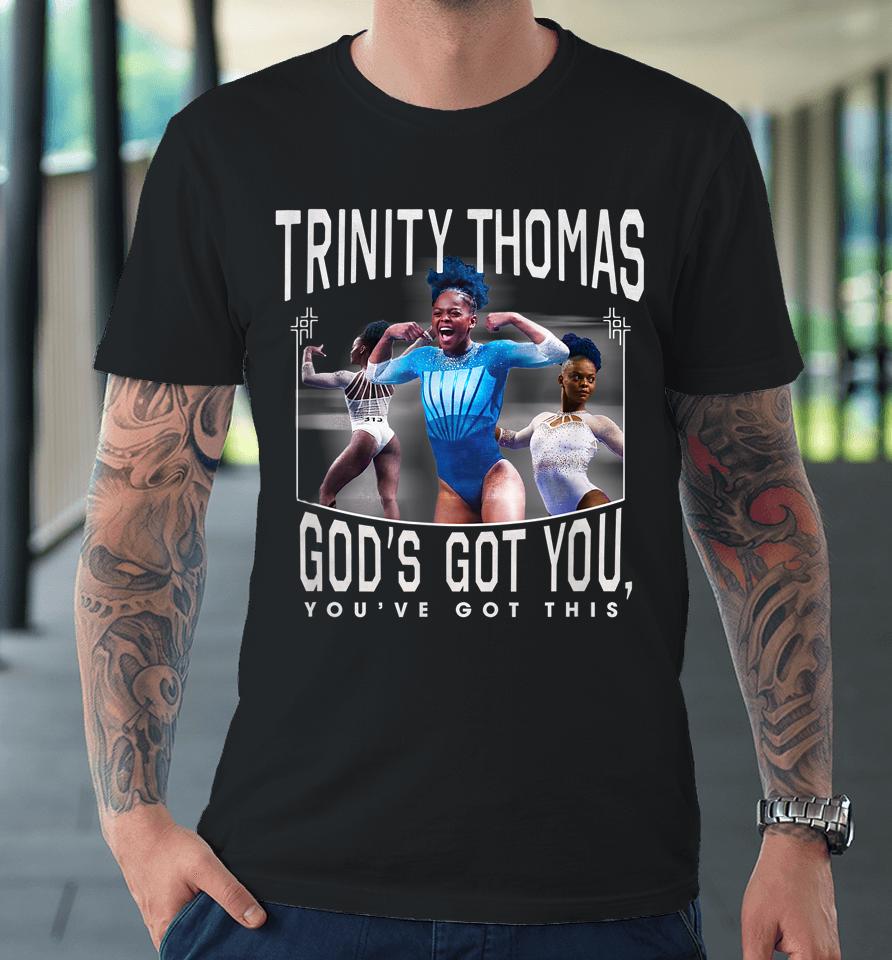 Trinity Thomas God's Got You You've Got This Premium T-Shirt