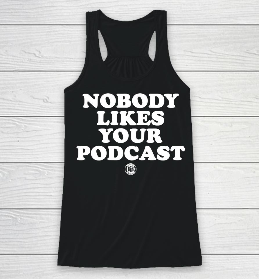 Triple B Store Nobody Likes Your Podcast Racerback Tank