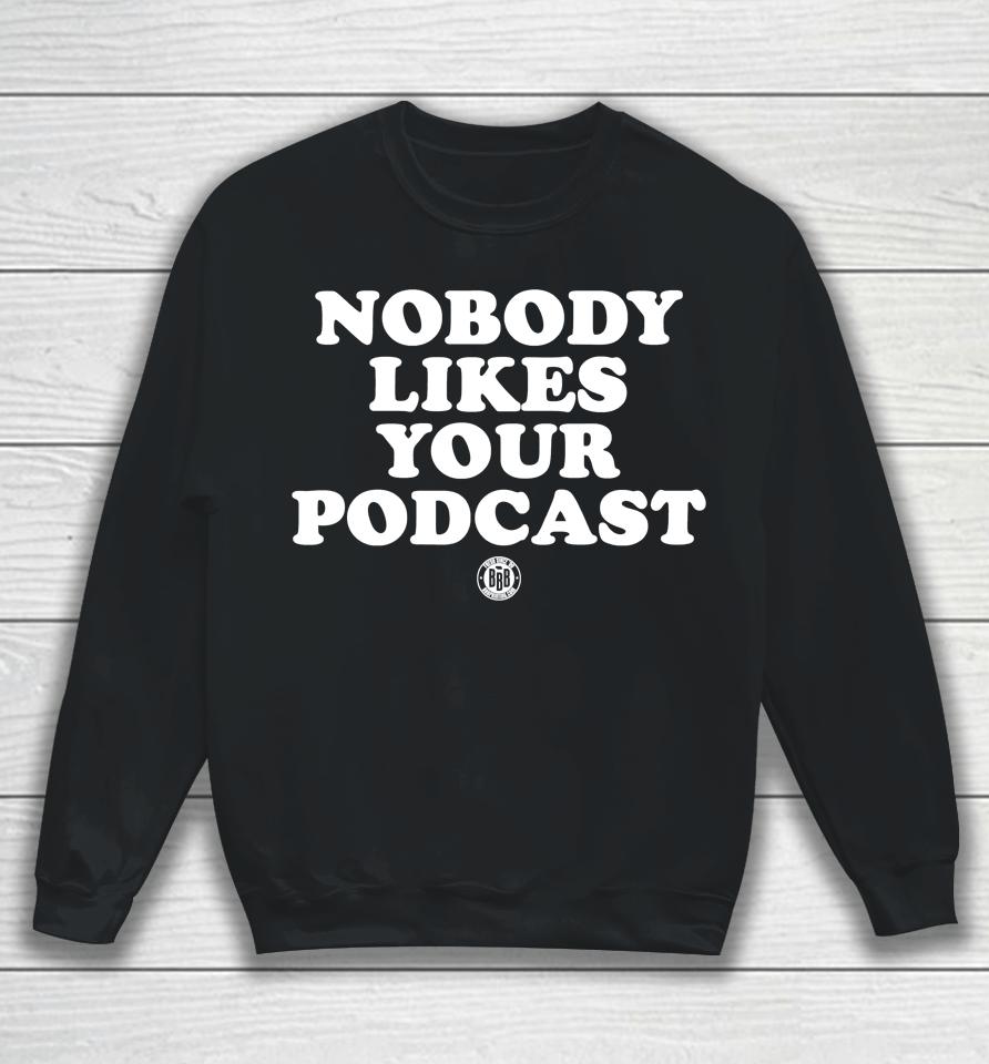 Triple B Store Nobody Likes Your Podcast Sweatshirt