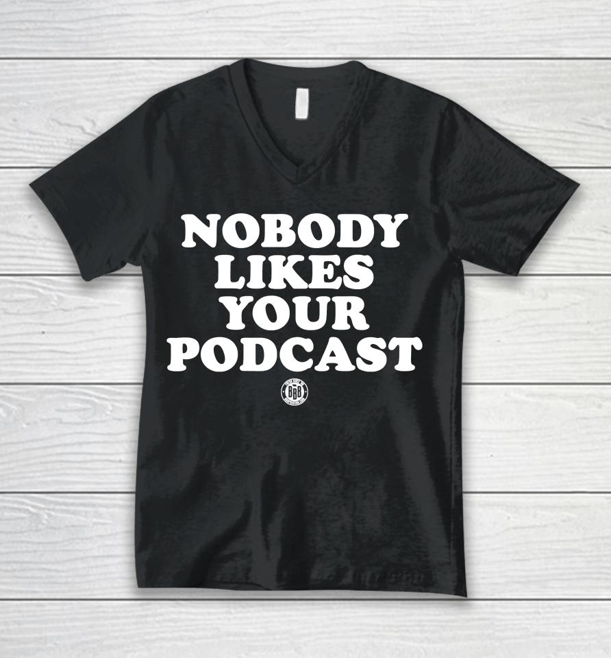 Triple B Store Nobody Likes Your Podcast Unisex V-Neck T-Shirt