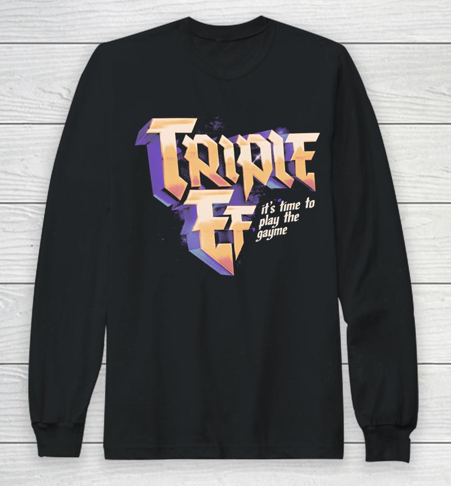 Triple Ef It’s Time To Play The Gayme T Shirt Effylives Store Triple Ef Long Sleeve T-Shirt