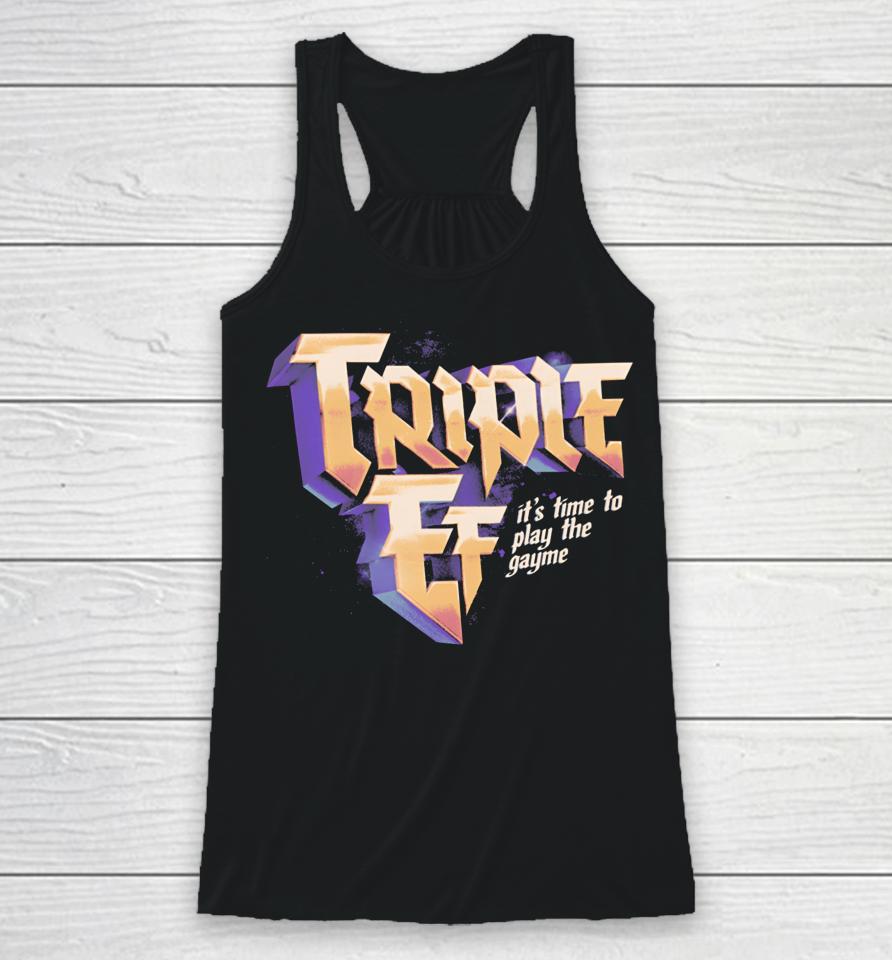 Triple Ef It’s Time To Play The Gayme T Shirt Effylives Store Triple Ef Racerback Tank
