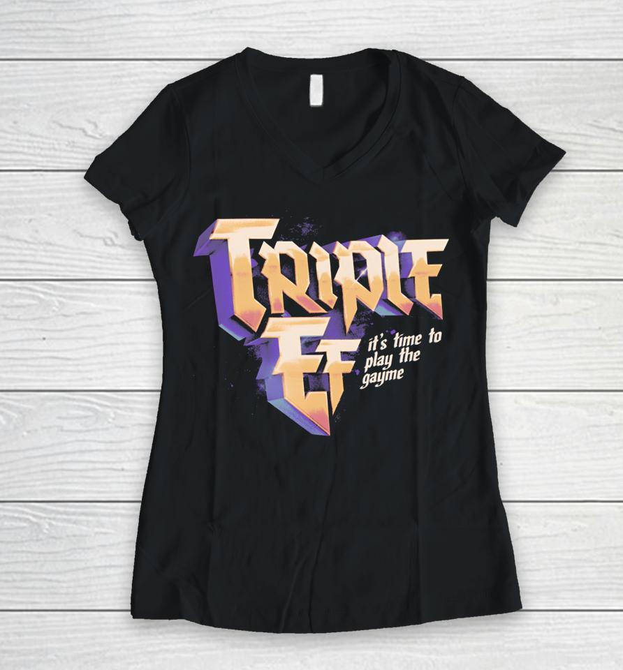 Triple Ef It’s Time To Play The Gayme T Shirt Effylives Store Triple Ef Women V-Neck T-Shirt