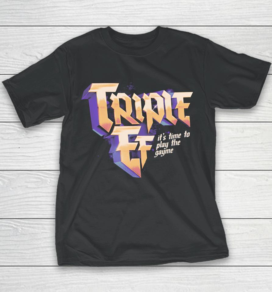 Triple Ef It’s Time To Play The Gayme T Shirt Effylives Store Triple Ef Youth T-Shirt