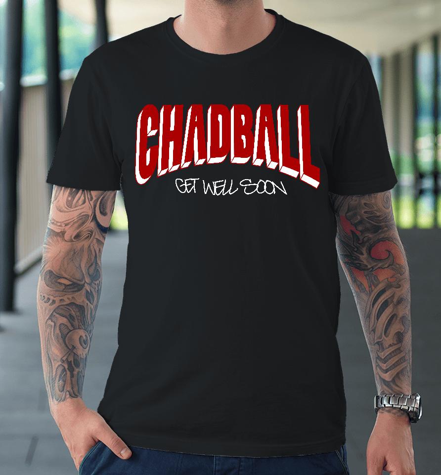 Triplebrecords Merch Chadball Get Well Soon Premium T-Shirt