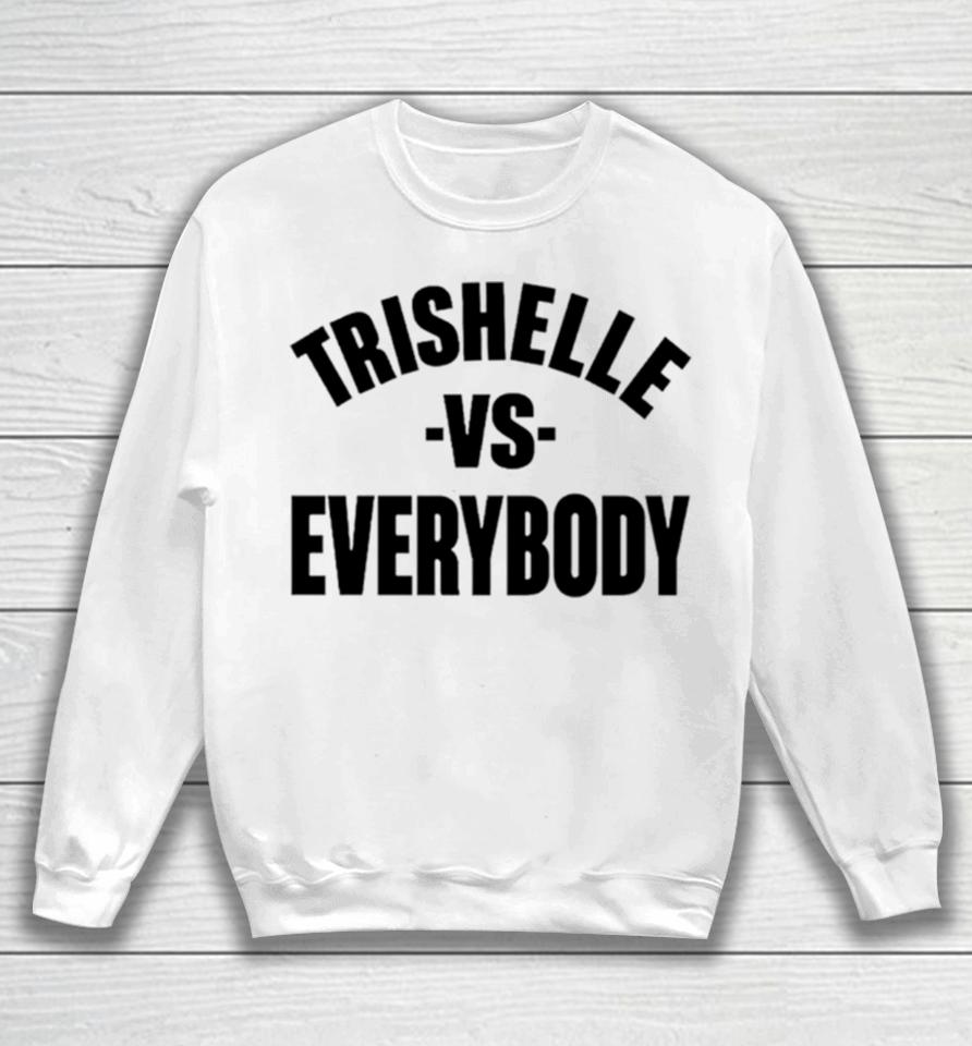 Trishelle Vs Everybody Sweatshirt