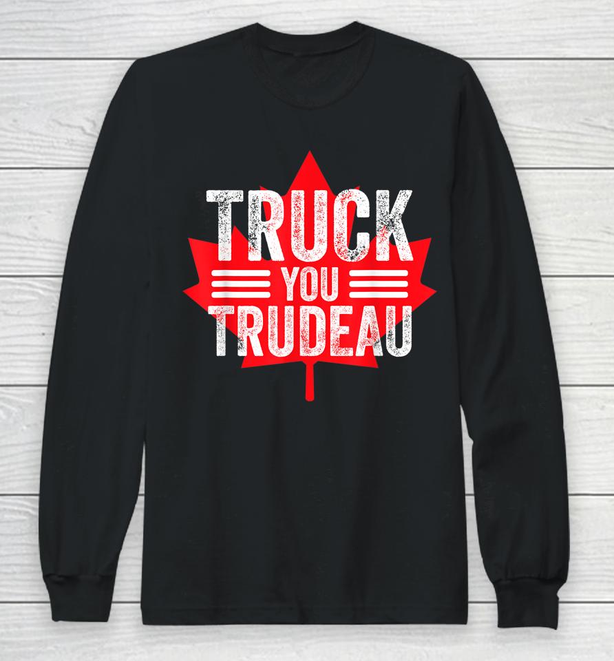 Truck You Trudeau I Support Freedom Convoy 2022 Usa Canada Long Sleeve T-Shirt