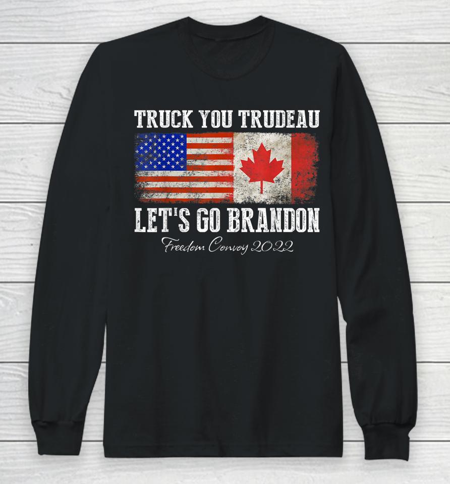 Truck You Trudeau Let's Go Brandon Freedom Convoy Truckers Long Sleeve T-Shirt
