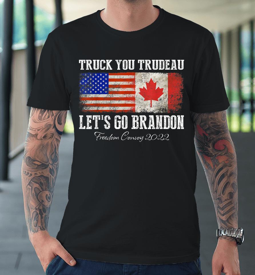 Truck You Trudeau Let's Go Brandon Freedom Convoy Truckers Premium T-Shirt