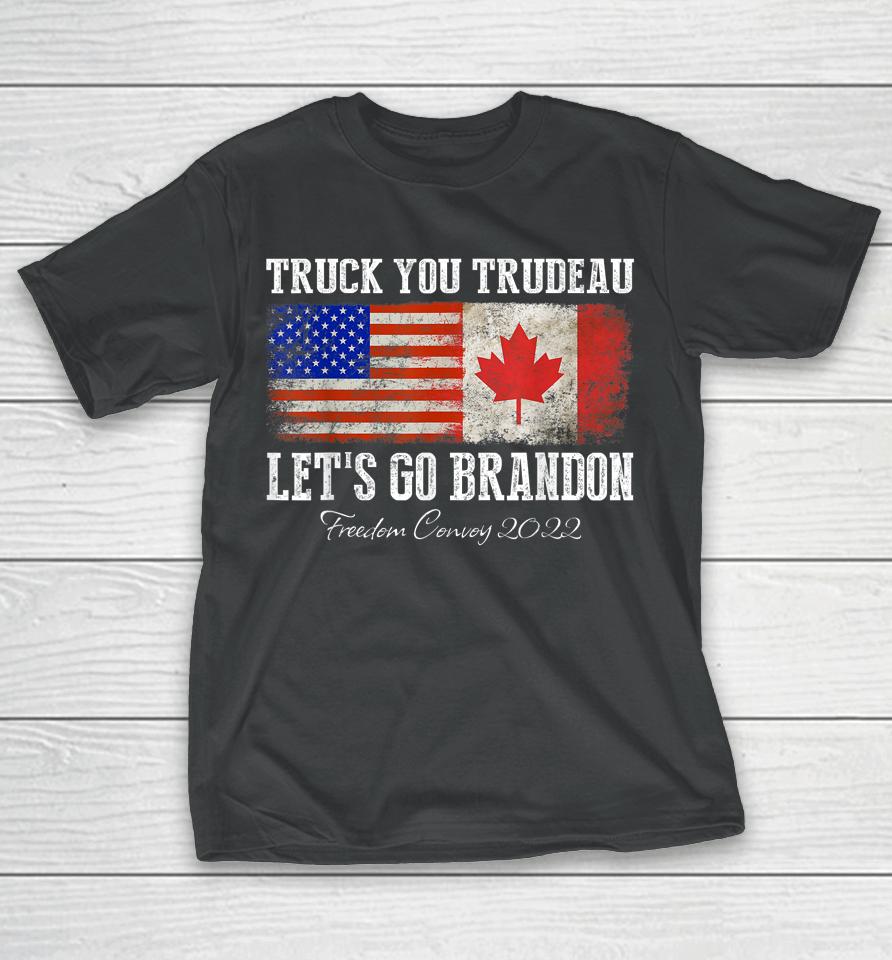 Truck You Trudeau Let's Go Brandon Freedom Convoy Truckers T-Shirt