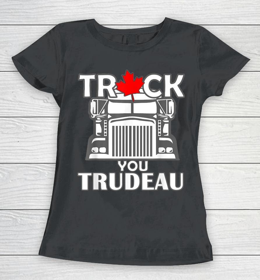 Truck You Trudeau World Freedom Convoy Canada Usa Women T-Shirt