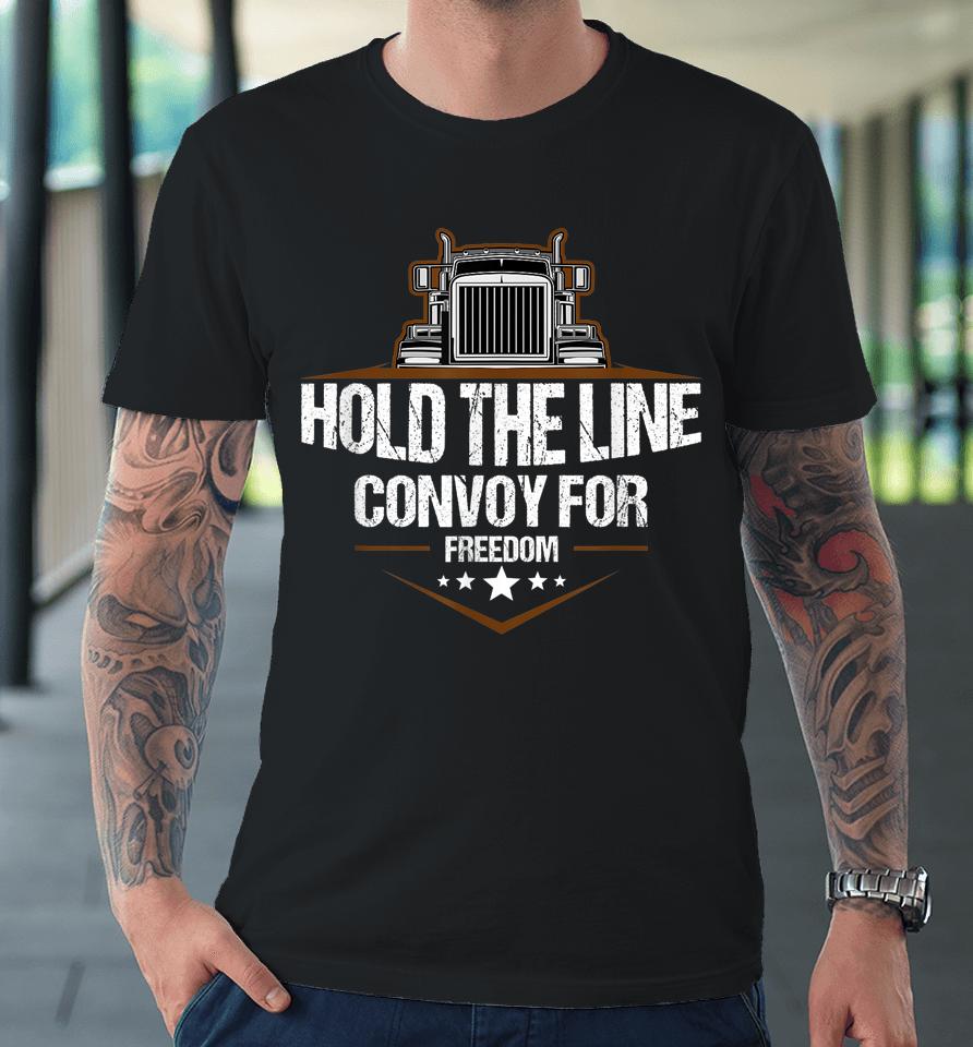 Trucker Hold The Line Convoy For Freedom Trucking Protest Premium T-Shirt