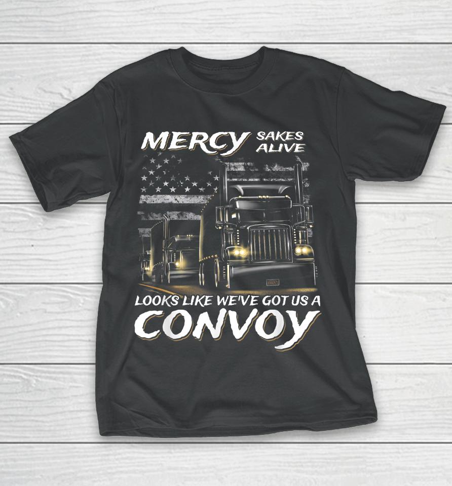 Trucker Mercy Sakes Alive Looks Like We've Got Us A Convoy T-Shirt