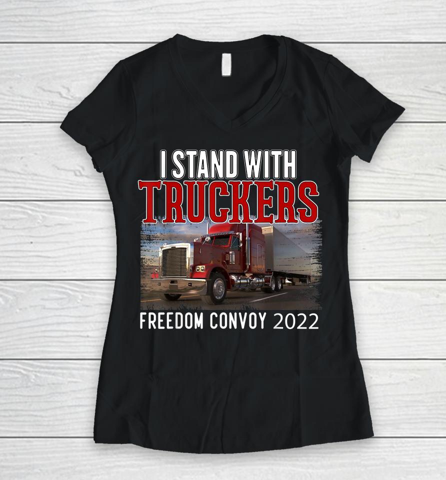 Trucker Support I Stand With Truckers Freedom Convoy 2022 Women V-Neck T-Shirt