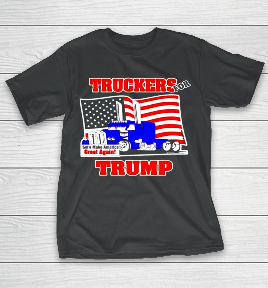 Truckers For Trump Let’s Make America Great Again T-Shirt