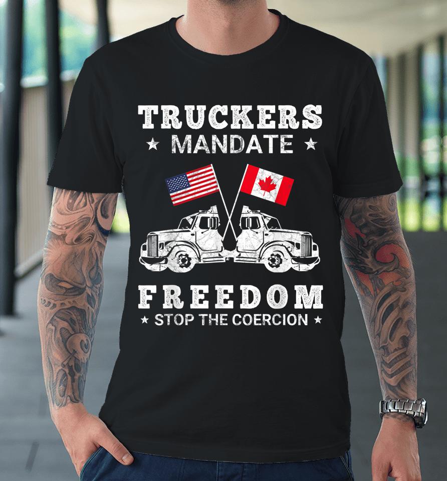 Truckers Mandate Freedom Stop The Coercion Usa Canada Flags Premium T-Shirt