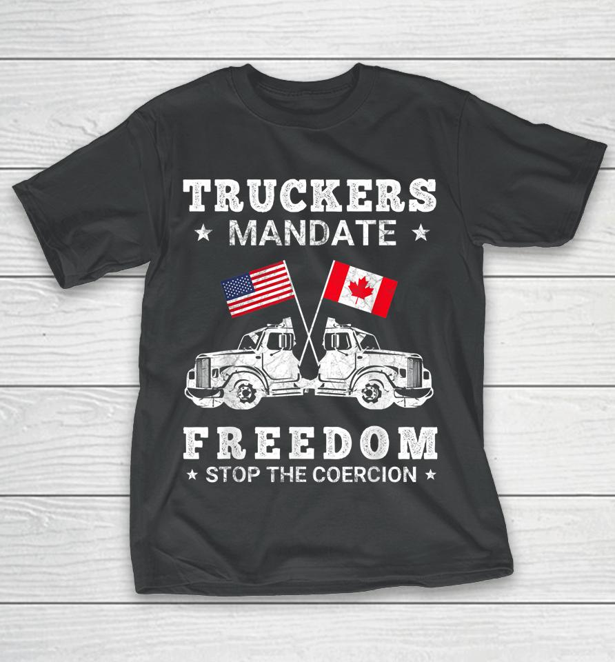 Truckers Mandate Freedom Stop The Coercion Usa Canada Flags T-Shirt
