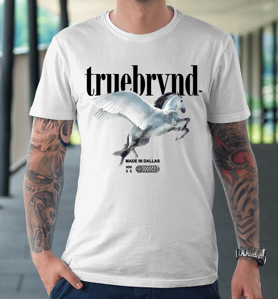 True Brvnd Made In Dallas Premium T-Shirt