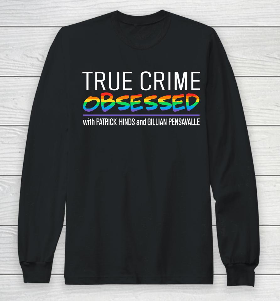True Crime Obsessed With Patrick Hinds And Gillian Pensavalle Long Sleeve T-Shirt