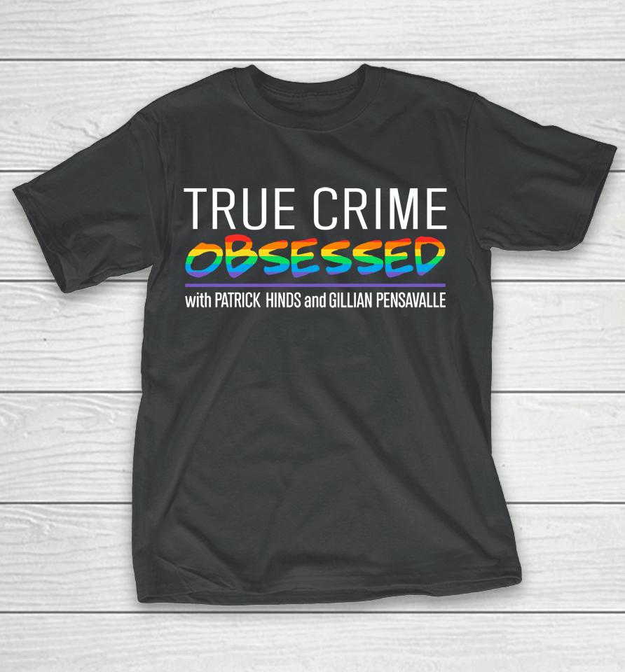 True Crime Obsessed With Patrick Hinds And Gillian Pensavalle T-Shirt