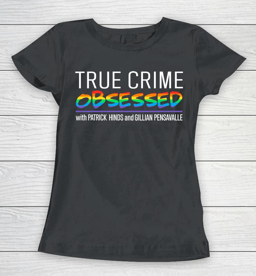 True Crime Obsessed With Patrick Hinds And Gillian Pensavalle Women T-Shirt