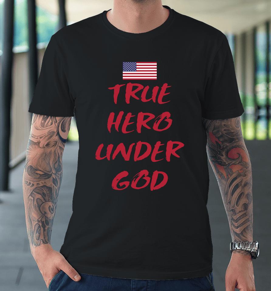 True Hero Under God Premium T-Shirt