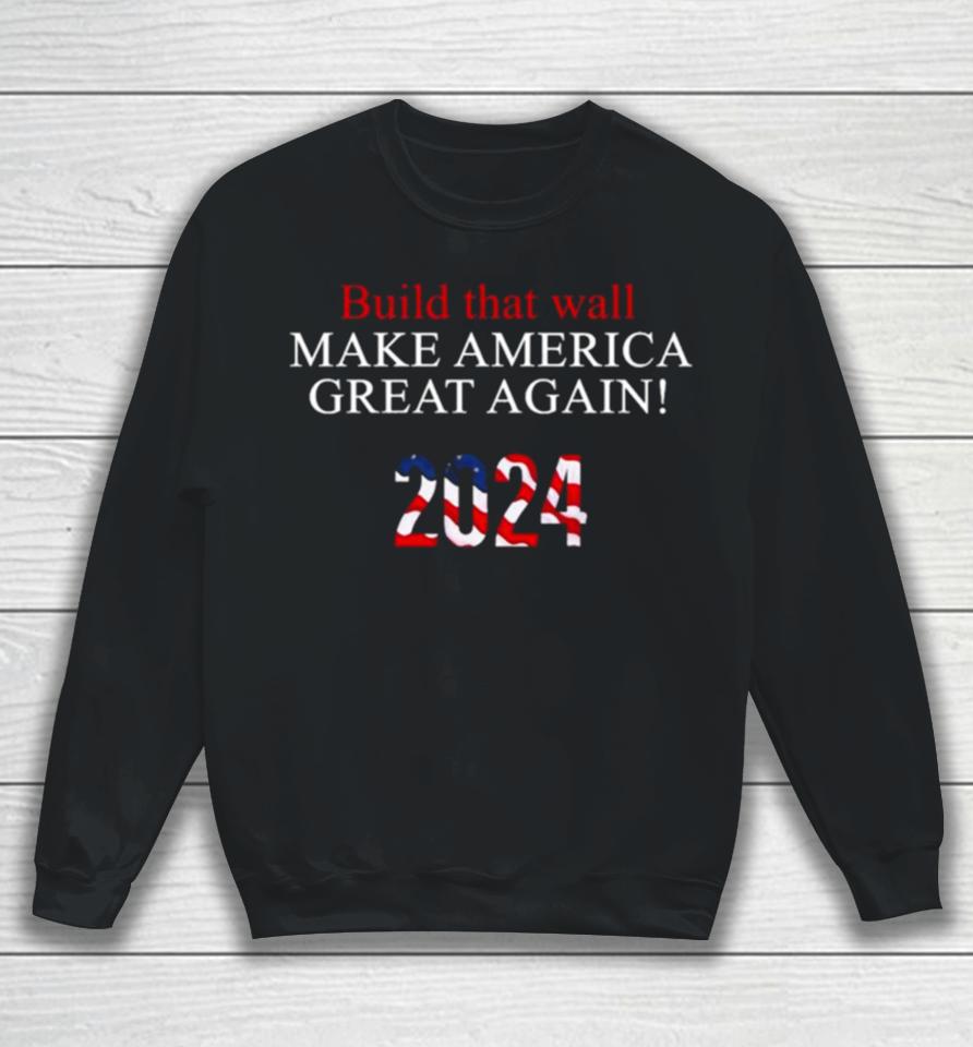 Trump 2024 – Build That Wall Sweatshirt