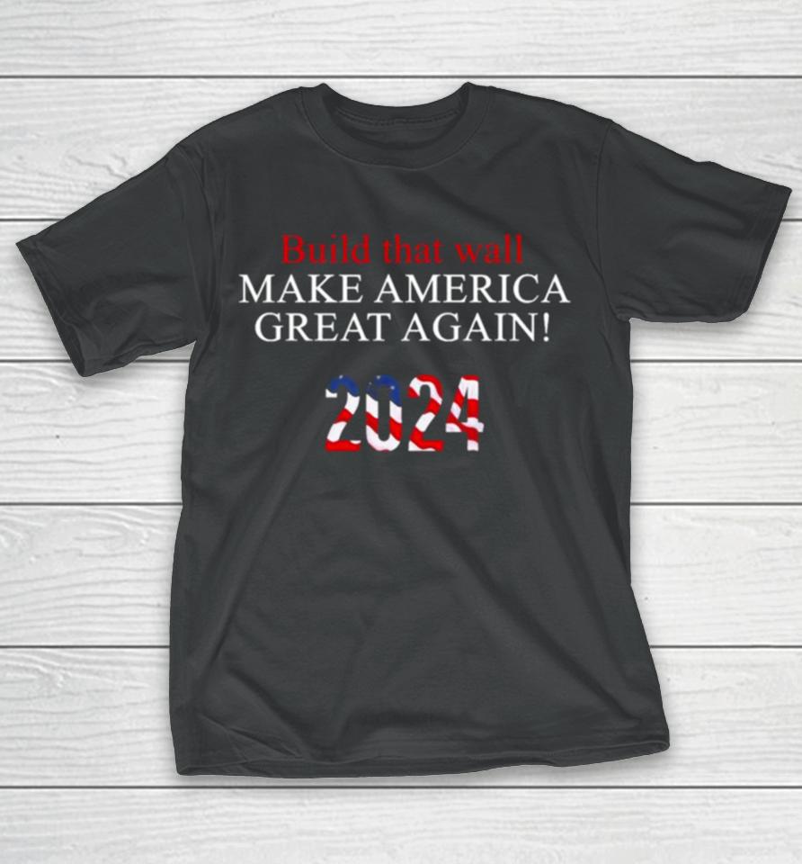 Trump 2024 – Build That Wall T-Shirt