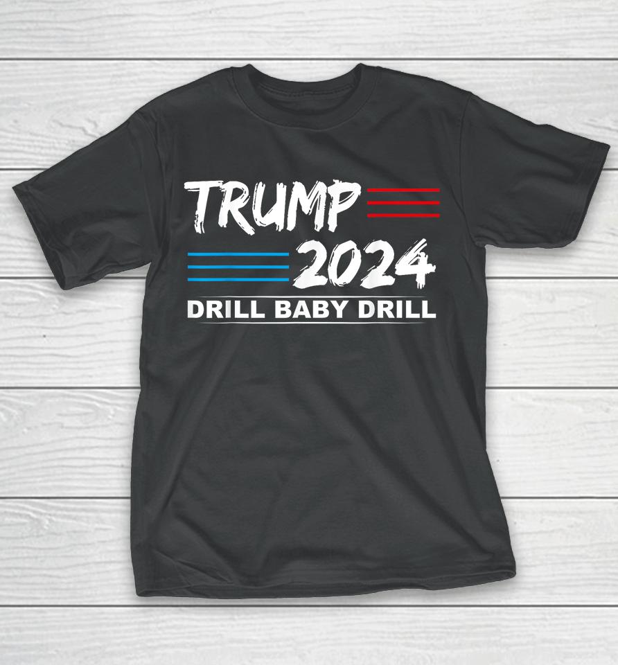 Trump 2024 Drill Baby Drill T-Shirt