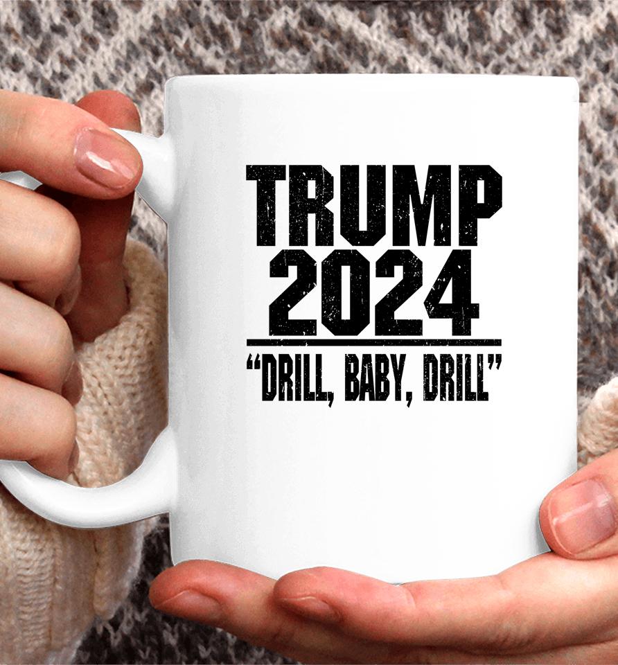 Trump 2024 Drill Baby Drill Coffee Mug