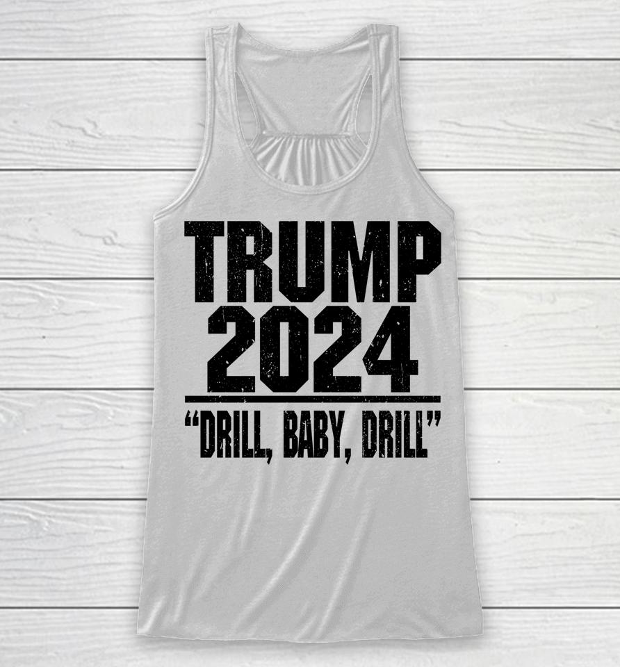 Trump 2024 Drill Baby Drill Racerback Tank