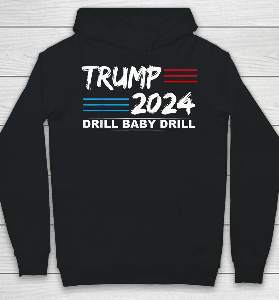 Trump 2024 Drill Baby Drill Hoodie