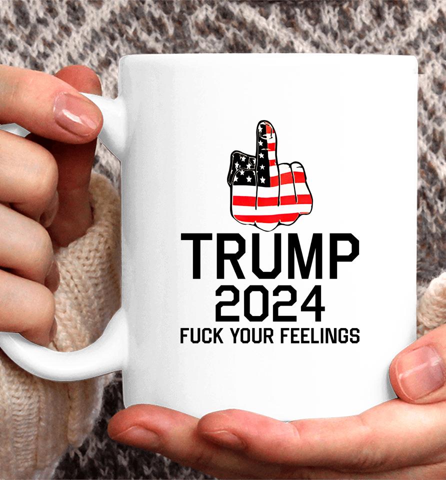 Trump 2024 Fuck Your Feelings Coffee Mug