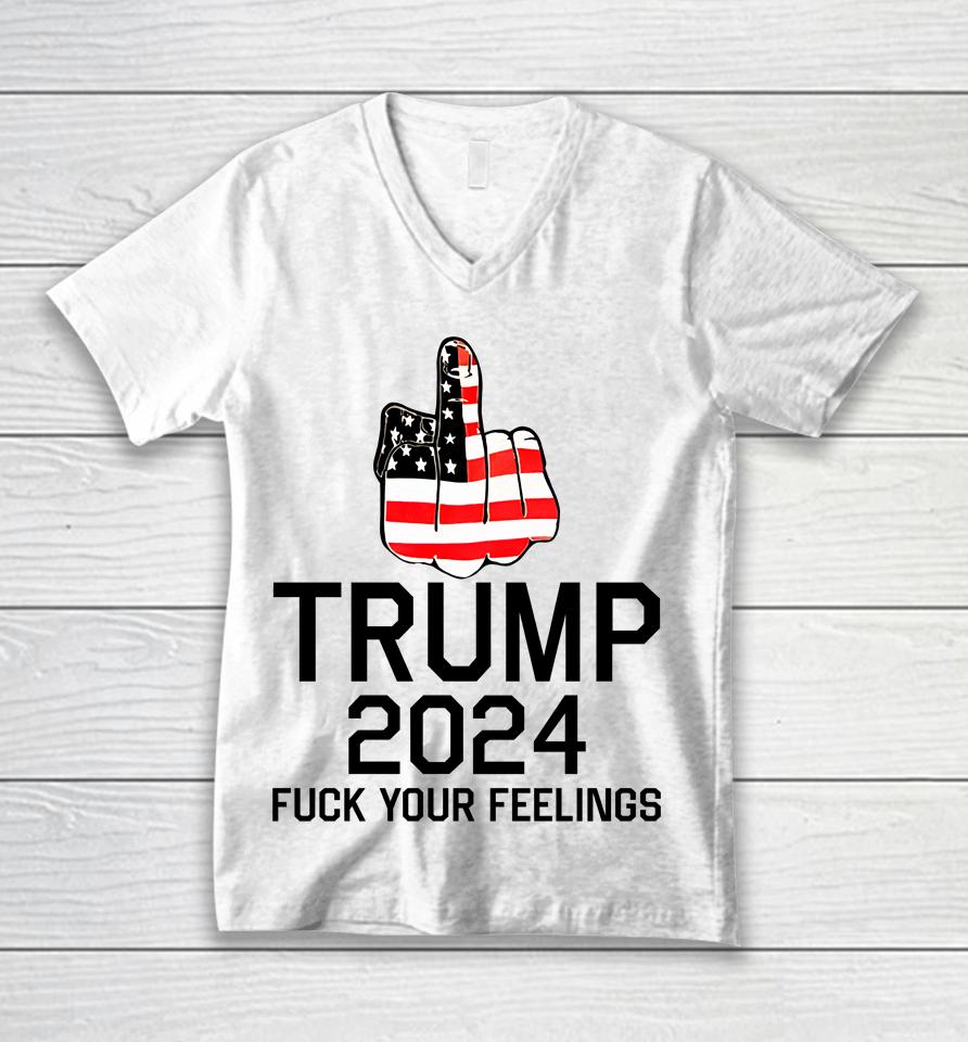 Trump 2024 Fuck Your Feelings Unisex V-Neck T-Shirt