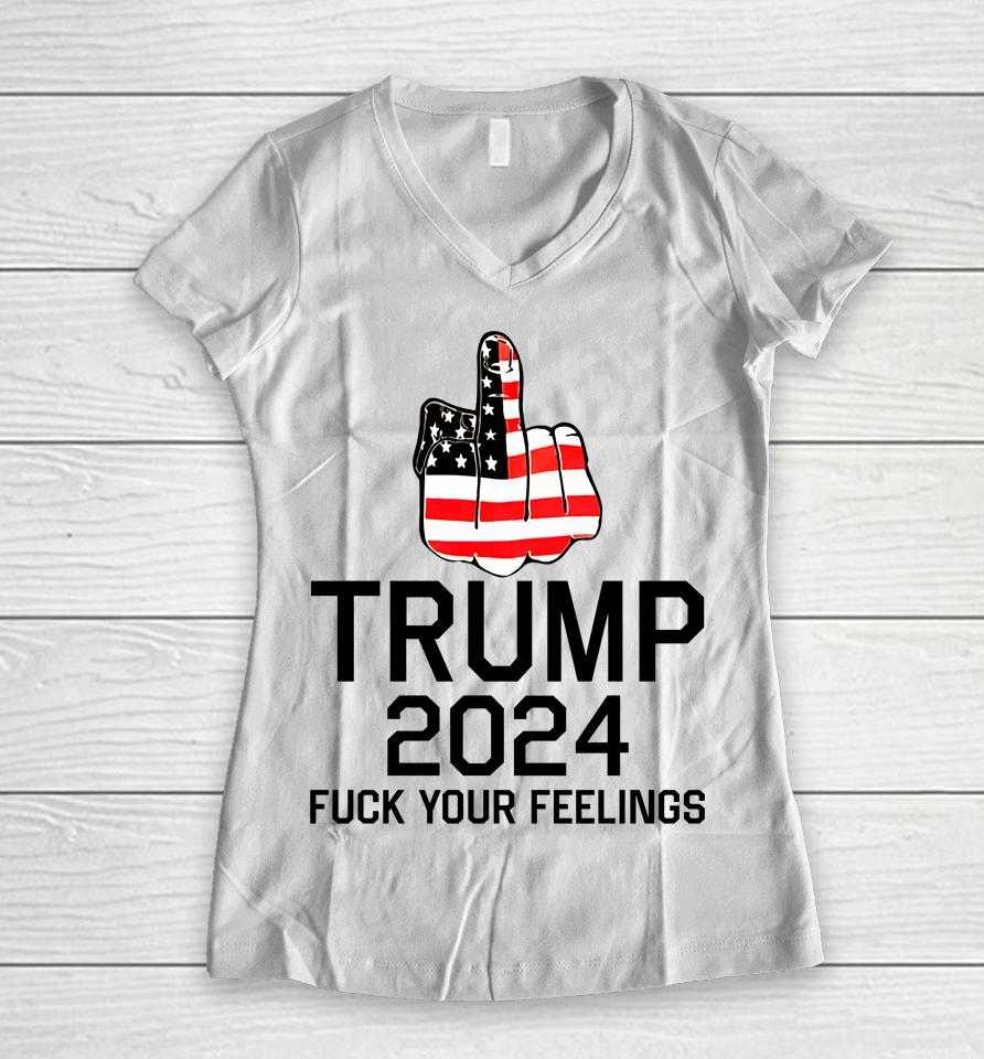 Trump 2024 Fuck Your Feelings Women V-Neck T-Shirt