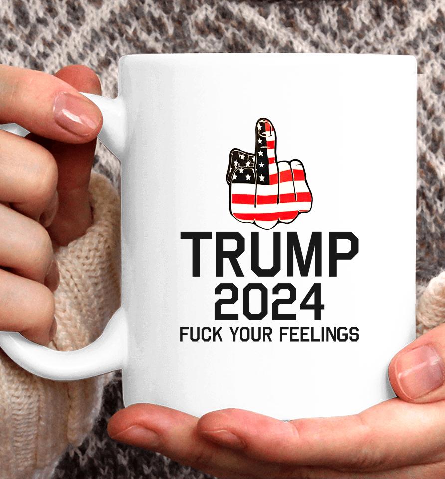 Trump 2024 Fuck Your Feelings Coffee Mug