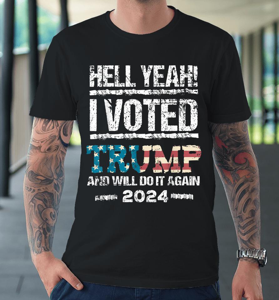 Trump 2024 I Voted Trump Flag Tee Maga Patriot Party 4Th Premium T-Shirt